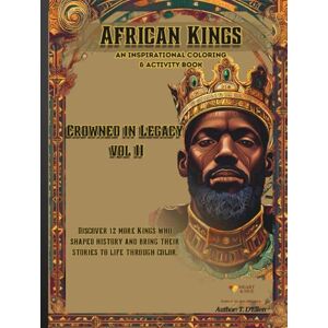 D'Ellen, T. Crowned in Legacy: African Kings Volume 2 – Keepsake Edition (Hardcover): 12 More Kings Who Shaped History – Expanded Coloring & Activity Book of Power, Wisdom, and Legacy D'Ellen, T. Crowned in Legacy: African Kings Volume 2 – Keepsake Edition (Hardcover): 12 More Kings Who Shaped History – Expanded Coloring & Activity Book of Power, Wisdom, and Legacy