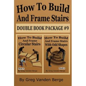 Berge, Greg Vanden How To Build And Frame Stairs Double Book Package #9: Volume 9 Berge, Greg Vanden How To Build And Frame Stairs Double Book Package #9: Volume 9