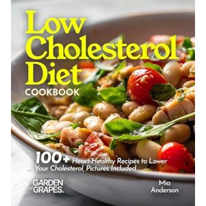 Anderson, Mia Low Cholesterol Diet Cookbook: 100+ Heart-Healthy Recipes to Lower Your Cholesterol, Pictures Included (Cardiac Collection) Anderson, Mia Low Cholesterol Diet Cookbook: 100+ Heart-Healthy Recipes to Lower Your Cholesterol, Pictures Included (Cardiac Collection)