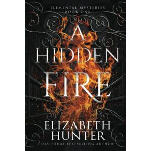 Hunter, Elizabeth A Hidden Fire: Elemental Mysteries Book One (Elemental Mysteries/World) Hunter, Elizabeth A Hidden Fire: Elemental Mysteries Book One (Elemental Mysteries/World)