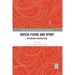 Match Fixing and Sport: Historical Perspectives (Sport in the Global Society Historical Perspectives) Match Fixing and Sport: Historical Perspectives (Sport in the Global Society Historical Perspectives)