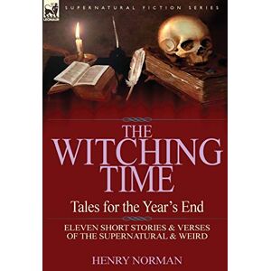 Norman The Witching Time: Tales for the Year's End-11 Short Stories & Verses of the Supernatural & Weird Norman The Witching Time: Tales for the Year's End-11 Short Stories & Verses of the Supernatural & Weird