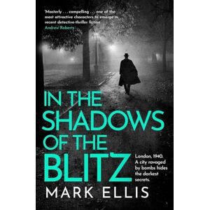 Ellis, Mark In the Shadows of the Blitz: An atmospheric World War 2 thriller (The DCI Frank Merlin Series) Ellis, Mark In the Shadows of the Blitz: An atmospheric World War 2 thriller (The DCI Frank Merlin Series)