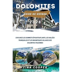Cooper, Finn Dolomites Guide de voyage des 2026: Explorez les sommets époustouflants, les vallées tranquilles et les magnifiques villages des Dolomites italiennes Cooper, Finn Dolomites Guide de voyage des 2026: Explorez les sommets époustouflants, les vallées tranquilles et les magnifiques villages des Dolomites italiennes