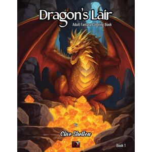 Shelton, Clive Dragon's Lair Adult Fantasy Coloring Book: Soothe Your Mind And Relax Your Body With 52 Stunning Dragon Designs To Color Perfect For Stress Relief And Anxiety Management Shelton, Clive Dragon's Lair Adult Fantasy Coloring Book: Soothe Your Mind And Relax Your Body With 52 Stunning Dragon Designs To Color Perfect For Stress Relief And Anxiety Management