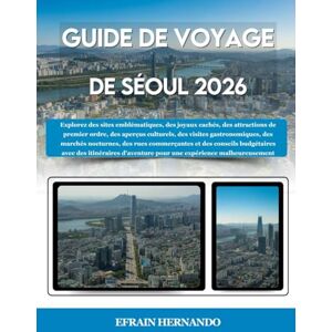 Hernando, Efrain GUIDE DE VOYAGE DE SÉOUL 2026: Explorez des sites emblématiques, des joyaux cachés, des attractions de premier ordre, des aperçus culturels, des ... et des conseils budgétaires avec des i... Hernando, Efrain GUIDE DE VOYAGE DE SÉOUL 2026: Explorez des sites emblématiques, des joyaux cachés, des attractions de premier ordre, des aperçus culturels, des ... et des conseils budgétaires avec des i...