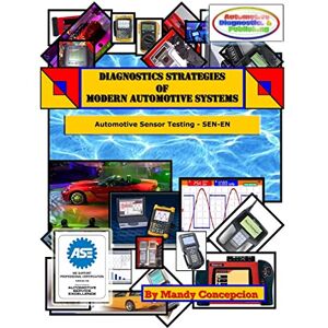 Concepcion, Mandy Diagnostics Strategies of Modern Automotive Systems: (Automotive Sensor Testing & Operation): Volume 1 Concepcion, Mandy Diagnostics Strategies of Modern Automotive Systems: (Automotive Sensor Testing & Operation): Volume 1