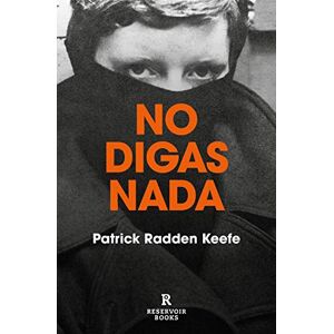 Keefe, Patrick Radden No Digas NADA / Say Nothing: A True Story of Murder and Memory in Northern Ireland: 170002 (Reservoir Narrativa) Keefe, Patrick Radden No Digas NADA / Say Nothing: A True Story of Murder and Memory in Northern Ireland: 170002 (Reservoir Narrativa)