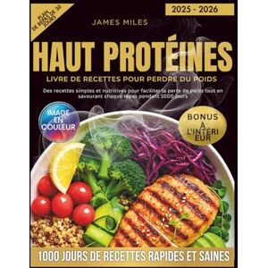MILES, JAMES Livre De Recettes Riches En Protéines Pour La Perte De Poids 2025-2026: Des recettes simples et nutritives pour faciliter la perte de poids tout en savourant chaque repas pendant 1000 jours MILES, JAMES Livre De Recettes Riches En Protéines Pour La Perte De Poids 2025-2026: Des recettes simples et nutritives pour faciliter la perte de poids tout en savourant chaque repas pendant 1000 jours