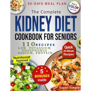 Price, Olivia The Complete Kidney Diet Cookbook for Seniors: 90-Day Plan with Tasty, Easy Recipes and Clear Sodium, Potassium & Phosphorus Tips to Support Renal Health After 60 — Without Stress & Bland Meals Price, Olivia The Complete Kidney Diet Cookbook for Seniors: 90-Day Plan with Tasty, Easy Recipes and Clear Sodium, Potassium & Phosphorus Tips to Support Renal Health After 60 — Without Stress & Bland Meals