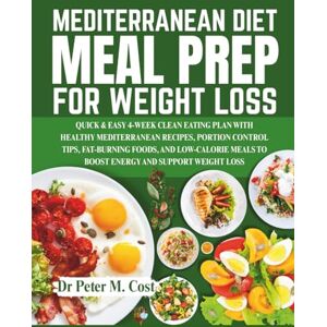 Cost, Dr Peter M. MEDITERRANEAN DIET MEAL PREP FOR WEIGHT LOSS: Quick & Easy 4-Week Mediterranean Meal Prep Plan with Healthy Recipes, Portion Control, and Fat-Burning, Low-Calorie Meals for Sustainable Weight Loss Cost, Dr Peter M. MEDITERRANEAN DIET MEAL PREP FOR WEIGHT LOSS: Quick & Easy 4-Week Mediterranean Meal Prep Plan with Healthy Recipes, Portion Control, and Fat-Burning, Low-Calorie Meals for Sustainable Weight Loss
