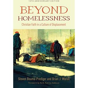 Bouma-Prediger, Steven Beyond Homelessness, 15th Anniversary Edition: Christian Faith in a Culture of Displacement Bouma-Prediger, Steven Beyond Homelessness, 15th Anniversary Edition: Christian Faith in a Culture of Displacement
