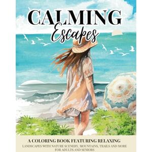 Norris, Rosalind Calming Escapes: A Coloring Book Featuring 60 Relaxing Landscapes with Nature Scenery, Mountains, Trails, Beach Scenes and More for Adults and Seniors Norris, Rosalind Calming Escapes: A Coloring Book Featuring 60 Relaxing Landscapes with Nature Scenery, Mountains, Trails, Beach Scenes and More for Adults and Seniors