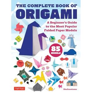 Shufunotomo The Complete Book of Origami: A Beginner's Guide to Folding the Most Popular Origami Models: A Beginner's Guide to the Most Popular Folded Paper Models Shufunotomo The Complete Book of Origami: A Beginner's Guide to Folding the Most Popular Origami Models: A Beginner's Guide to the Most Popular Folded Paper Models
