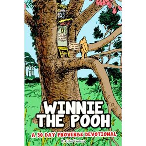 Vantana, John Winnie the Pooh: 30 Day Devotional Through Proverbs (Honey Tree Tales) Vantana, John Winnie the Pooh: 30 Day Devotional Through Proverbs (Honey Tree Tales)