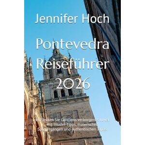 Hoch, Jennifer Pontevedra Reiseführer 2026: Entdecken Sie Galiciens verborgenes Juwel mit Insider-Tipps, malerischen Spaziergängen und authentischen Tapas. Hoch, Jennifer Pontevedra Reiseführer 2026: Entdecken Sie Galiciens verborgenes Juwel mit Insider-Tipps, malerischen Spaziergängen und authentischen Tapas.
