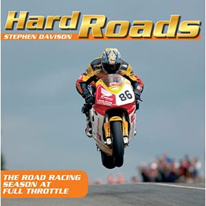 Stephen Davison Hard Roads: The road racing season at full throttle Stephen Davison Hard Roads: The road racing season at full throttle