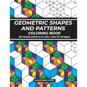 Studio, Pluto Designs Easy Geometric Pattern & Shapes Coloring Book for All Ages: 65 Patterns To Create and Color for Relaxation Studio, Pluto Designs Easy Geometric Pattern & Shapes Coloring Book for All Ages: 65 Patterns To Create and Color for Relaxation