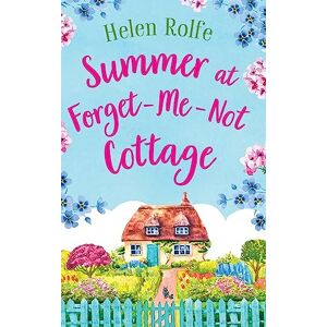 Rolfe, Helen Summer at Forget-Me-Not Cottage: An uplifting, romantic read from Helen Rolfe (Little Woodville Cottage Series) Rolfe, Helen Summer at Forget-Me-Not Cottage: An uplifting, romantic read from Helen Rolfe (Little Woodville Cottage Series)