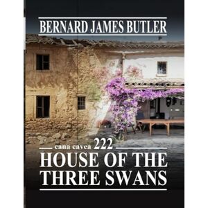 Butler, Sr Bernard James House of the three swans: Cana Cavea 222 (LIFE IS A JOURNEY) Butler, Sr Bernard James House of the three swans: Cana Cavea 222 (LIFE IS A JOURNEY)