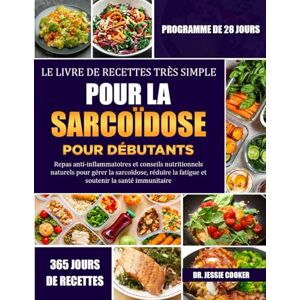 COOKER, DR. JESSIE LE LIVRE DE RECETTES TRÈS SIMPLE POUR LA SARCOÏDOSE POUR DÉBUTANTS: Repas anti-inflammatoires et conseils nutritionnels naturels pour gérer la ... la fatigue et soutenir la santé immunitaire COOKER, DR. JESSIE LE LIVRE DE RECETTES TRÈS SIMPLE POUR LA SARCOÏDOSE POUR DÉBUTANTS: Repas anti-inflammatoires et conseils nutritionnels naturels pour gérer la ... la fatigue et soutenir la santé immunitaire