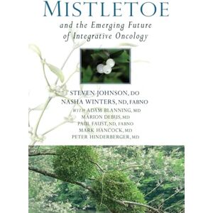 Winters, Dr Nasha Mistletoe and the Emerging Future of Integrative Oncology Winters, Dr Nasha Mistletoe and the Emerging Future of Integrative Oncology