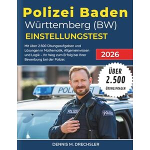 Drechsler, Dennis M. Polizei Baden-Württemberg (BW) Einstellungstest 2026: Mit über 2.500 Übungsaufgaben und Lösungen in Mathematik, Allgemeinwissen und Logik – Ihr Weg zum Erfolg bei Ihrer Bewerbung bei der Polizei. Drechsler, Dennis M. Polizei Baden-Württemberg (BW) Einstellungstest 2026: Mit über 2.500 Übungsaufgaben und Lösungen in Mathematik, Allgemeinwissen und Logik – Ihr Weg zum Erfolg bei Ihrer Bewerbung bei der Polizei.