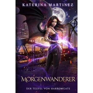 Martinez, Katerina Morgenwanderer: Eine Urban-Fantasy-Serie: 3 (Der Teufel von Harrowgate) Martinez, Katerina Morgenwanderer: Eine Urban-Fantasy-Serie: 3 (Der Teufel von Harrowgate)