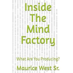 West Sr., Maurice The Mind Factory: What Are You Producing? West Sr., Maurice The Mind Factory: What Are You Producing?