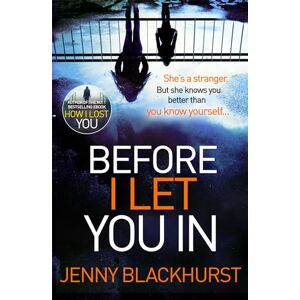 Blackhurst, Jenny Before I Let You In: Thrilling psychological suspense from No.1 bestseller Blackhurst, Jenny Before I Let You In: Thrilling psychological suspense from No.1 bestseller