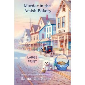 Price, Samantha Murder in the Amish Bakery LARGE PRINT: An Amish Cozy Mystery: 3 (Ettie Smith Amish Mysteries Large Print Editions) Price, Samantha Murder in the Amish Bakery LARGE PRINT: An Amish Cozy Mystery: 3 (Ettie Smith Amish Mysteries Large Print Editions)