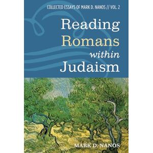Nanos, Mark D. Reading Romans within Judaism: Collected Essays of Mark D. Nanos, Vol. 2 Nanos, Mark D. Reading Romans within Judaism: Collected Essays of Mark D. Nanos, Vol. 2