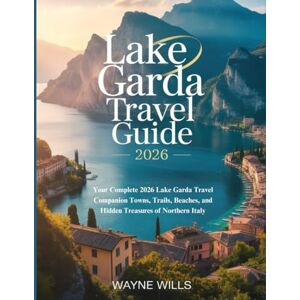 VALE, ALEX Lake Garda Travel Guide 2026: Your Complete 2026 Lake Garda Travel Companion — Towns, Trails, Beaches, and Hidden Treasures of Northern Italy VALE, ALEX Lake Garda Travel Guide 2026: Your Complete 2026 Lake Garda Travel Companion — Towns, Trails, Beaches, and Hidden Treasures of Northern Italy