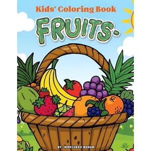 Begum, Miss Morsheda Fruits Coloring Book for Kids Ages 3-6: Fun and Easy Coloring Pages with Apples, Bananas, Strawberries, and More for Early Learning and Creativity Begum, Miss Morsheda Fruits Coloring Book for Kids Ages 3-6: Fun and Easy Coloring Pages with Apples, Bananas, Strawberries, and More for Early Learning and Creativity