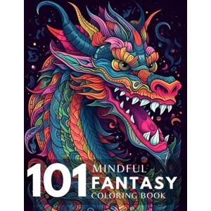 Mady, Maxence 101 Mindful Fantasy Coloring Book: Mindfulness Coloring Gift with Stress Relieving Fantasy Patterns For Anxiety Relief and Relaxation for Teens and Adults Mady, Maxence 101 Mindful Fantasy Coloring Book: Mindfulness Coloring Gift with Stress Relieving Fantasy Patterns For Anxiety Relief and Relaxation for Teens and Adults