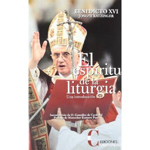 Ratzinger, Joseph Cardinal El espiritu de la liturgia/ The Liturgy Spirit Ratzinger, Joseph Cardinal El espiritu de la liturgia/ The Liturgy Spirit