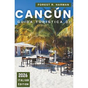 Harman, Forest R. GUIDA TURISTICA DI CANCÚN 2026: Itinerari, gemme nascoste, spiagge, cenotes, rovine Maya, cibo locale, vita notturna, consigli per la sicurezza e gite ... (Guide di viaggio con prospettiva locale) Harman, Forest R. GUIDA TURISTICA DI CANCÚN 2026: Itinerari, gemme nascoste, spiagge, cenotes, rovine Maya, cibo locale, vita notturna, consigli per la sicurezza e gite ... (Guide di viaggio con prospettiva locale)