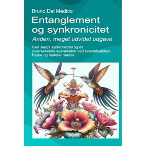 Del Medico, Bruno Entanglement og synkronicitet. Anden, meget udvidet udgave.: Carl Jungs synkronicitet og de overraskende egenskaber ved kvantefysikken. Psyke og materie mødes. Del Medico, Bruno Entanglement og synkronicitet. Anden, meget udvidet udgave.: Carl Jungs synkronicitet og de overraskende egenskaber ved kvantefysikken. Psyke og materie mødes.
