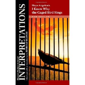 Blooms Literary Criticism Maya Angelou's I Know Why the Caged Bird Sings (Bloom's Modern Critical Interpretations (Hardcover)) Blooms Literary Criticism Maya Angelou's I Know Why the Caged Bird Sings (Bloom's Modern Critical Interpretations (Hardcover))