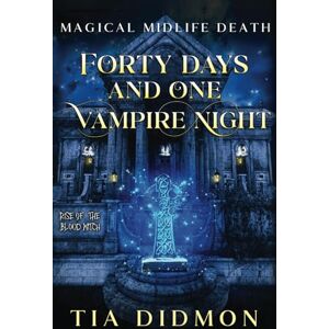 Didmon, Tia Forty Days and One Vampire Night: (Rise of the Blood Witch): 4 (Magical Midlife Death) Didmon, Tia Forty Days and One Vampire Night: (Rise of the Blood Witch): 4 (Magical Midlife Death)