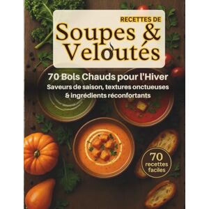 Soupe, Mr Florin Recettes de soupes & veloutés. 70 bols chauds pour l'hiver. Saveur de saison, textures onctueuses, ingrédients réconfortants. 70 recettes faciles.: ... maison pour se réchauffer tout l’hiver. Soupe, Mr Florin Recettes de soupes & veloutés. 70 bols chauds pour l'hiver. Saveur de saison, textures onctueuses, ingrédients réconfortants. 70 recettes faciles.: ... maison pour se réchauffer tout l’hiver.