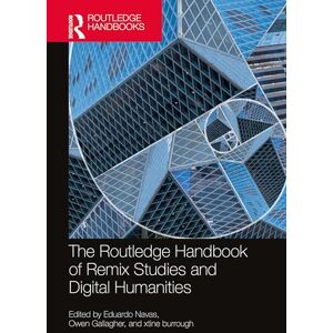 The Routledge Handbook of Remix Studies and Digital Humanities (Routledge Media and Cultural Studies Handbooks) The Routledge Handbook of Remix Studies and Digital Humanities (Routledge Media and Cultural Studies Handbooks)