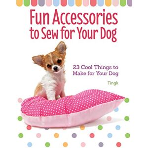 Lee Fun Accessories to Sew for Your Dog: 23 Cool Things to Make for Your Dog (CompanionHouse Books) Unique Designs for Your Stylish Pooch; Toys, Collars, Capes, Cushions, Carrier Bags, Sun Visors, & More Lee Fun Accessories to Sew for Your Dog: 23 Cool Things to Make for Your Dog (CompanionHouse Books) Unique Designs for Your Stylish Pooch; Toys, Collars, Capes, Cushions, Carrier Bags, Sun Visors, & More