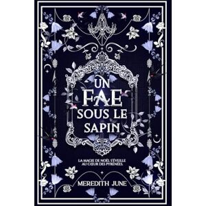 June, Meredith Un fae sous le sapin: Romance dans les Pyrénées (Les Ardents des Pyrénées) June, Meredith Un fae sous le sapin: Romance dans les Pyrénées (Les Ardents des Pyrénées)