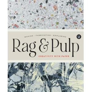 Rag & Pulp: Creativity with Paper Making Fabrication Exploring Encyclopedia of Inspiration Rag & Pulp: Creativity with Paper Making Fabrication Exploring Encyclopedia of Inspiration