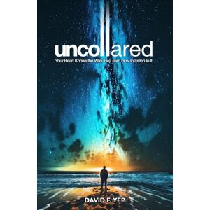 Yep, David Uncollared: Your Heart Knows the Way, Relearn How to Listen to It Yep, David Uncollared: Your Heart Knows the Way, Relearn How to Listen to It