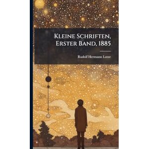 Lotze, Rudolf Hermann Kleine Schriften, Erster Band, 1885 Lotze, Rudolf Hermann Kleine Schriften, Erster Band, 1885