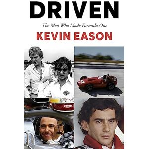 Eason, Kevin Driven: The Men Who Made Formula One Eason, Kevin Driven: The Men Who Made Formula One