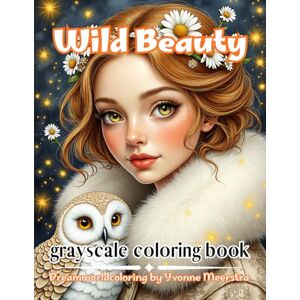 meerstra, yvonne Wild beauty: A Celebration of Strength, Elegance & the Spirit of Nature meerstra, yvonne Wild beauty: A Celebration of Strength, Elegance & the Spirit of Nature