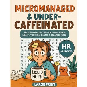 Hadley, Lake A. Micromanaged & Under-Caffeinated: The Ultimate Office Humor Word Search Puzzle Book With Funny Coloring Pages and Sassy Quotes Hadley, Lake A. Micromanaged & Under-Caffeinated: The Ultimate Office Humor Word Search Puzzle Book With Funny Coloring Pages and Sassy Quotes